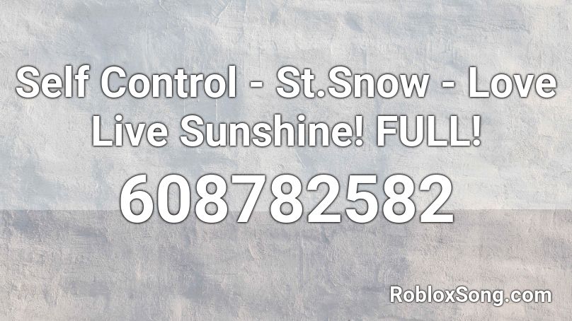 Self Control - St.Snow - Love Live Sunshine! FULL! Roblox ID