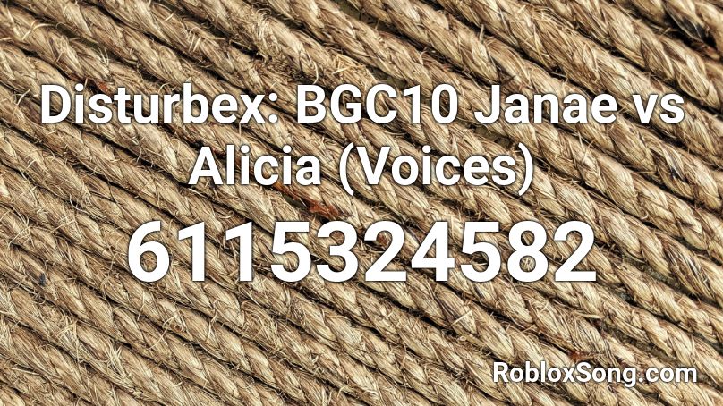 Disturbex: BGC10 Janae vs Alicia (Voices) Roblox ID