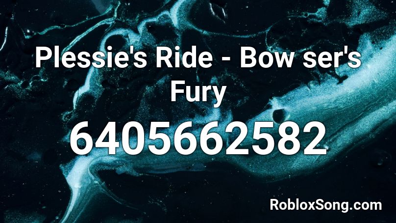Plessie's Ride - Bow ser's Fury Roblox ID