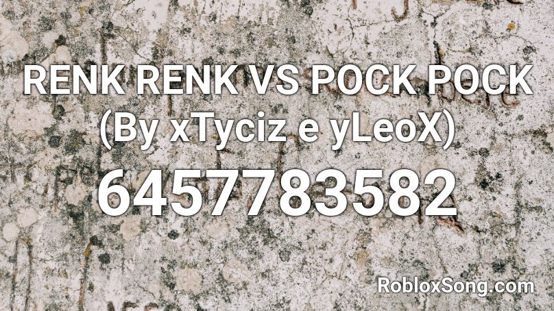RENK RENK VS POCK POCK (By xTyciz e yLeoX) Roblox ID