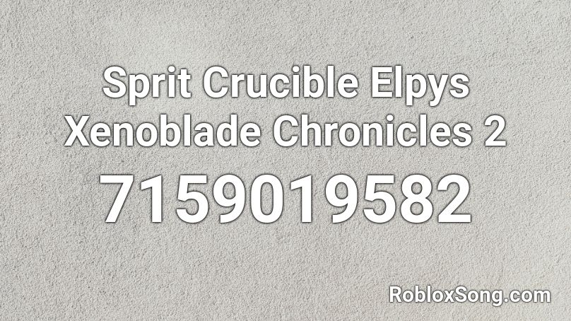 Sprit Crucible Elpys Xenoblade Chronicles 2 Roblox ID