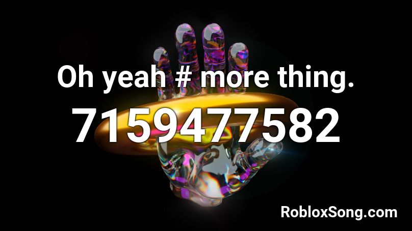 Oh yeah # more thing. Roblox ID