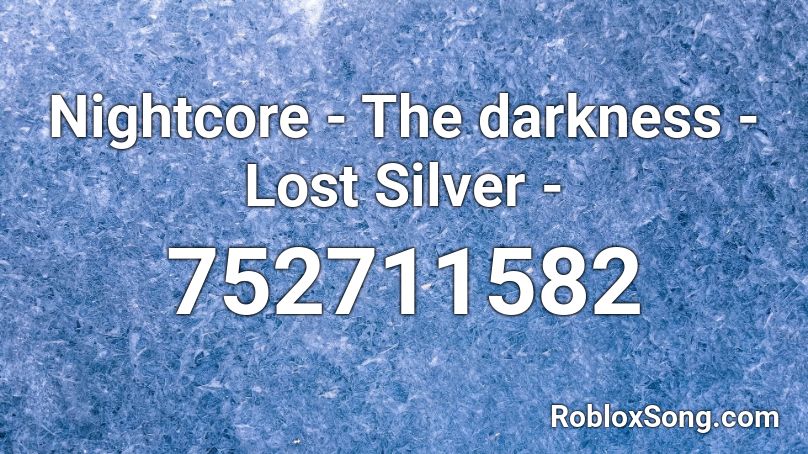 Nightcore - The darkness - Lost Silver - Roblox ID
