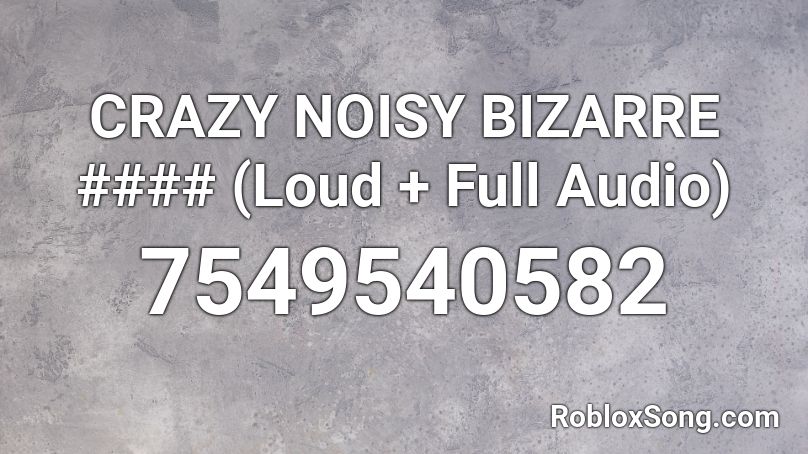 Crazy Noisy Bizarre #### (Loud + Full Audio) Roblox ID