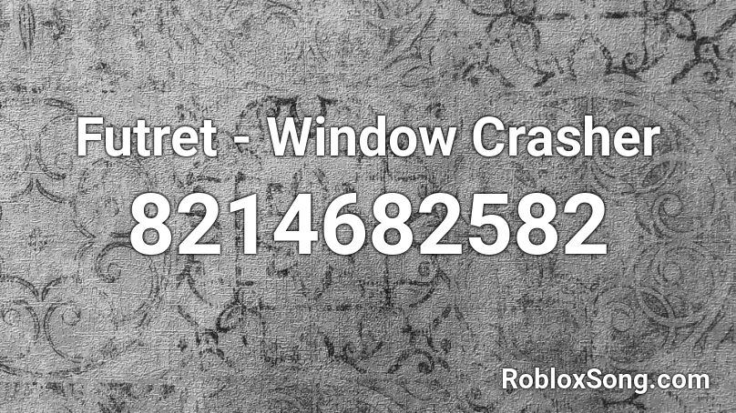 Futret - Window Crasher Roblox ID