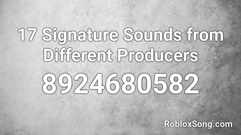17 Signature Sounds from Different Producers Roblox ID