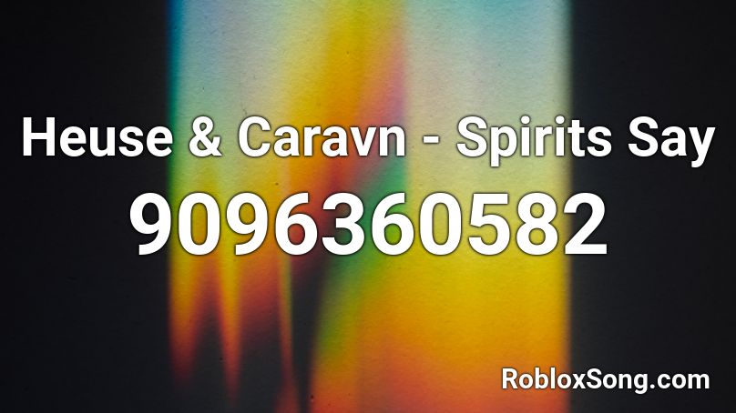 Heuse & Caravn - Spirits Say Roblox ID