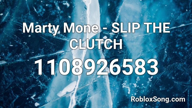 Marty Mone - SLIP THE CLUTCH Roblox ID