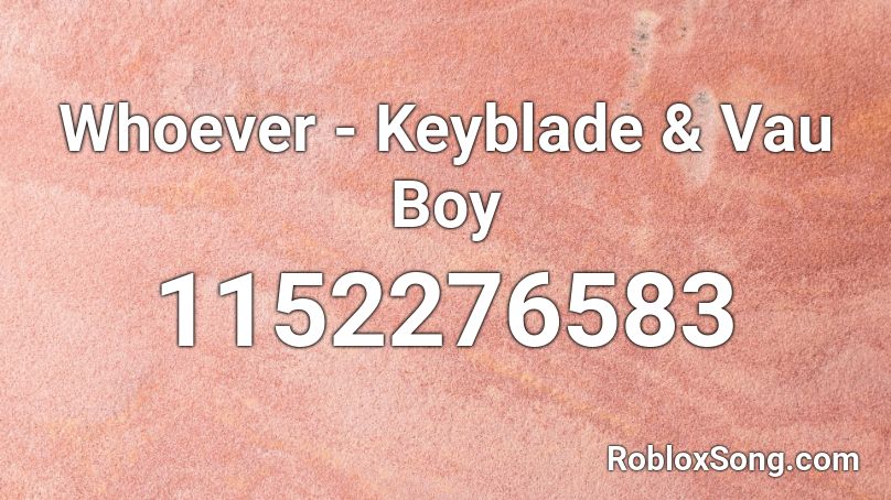 Whoever - Keyblade & Vau Boy Roblox ID