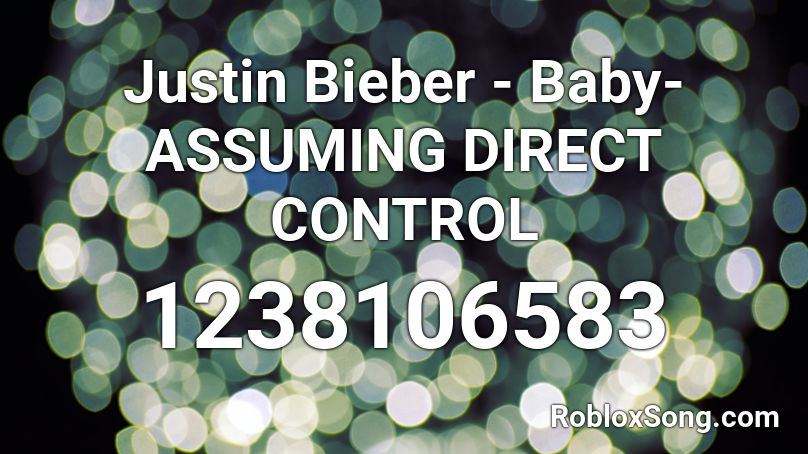 Justin Bieber - Baby- ASSUMING DIRECT CONTROL Roblox ID