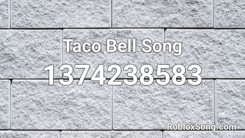 Taco Bell Song Roblox ID