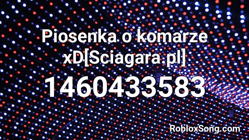 Piosenka o komarze xD Roblox ID