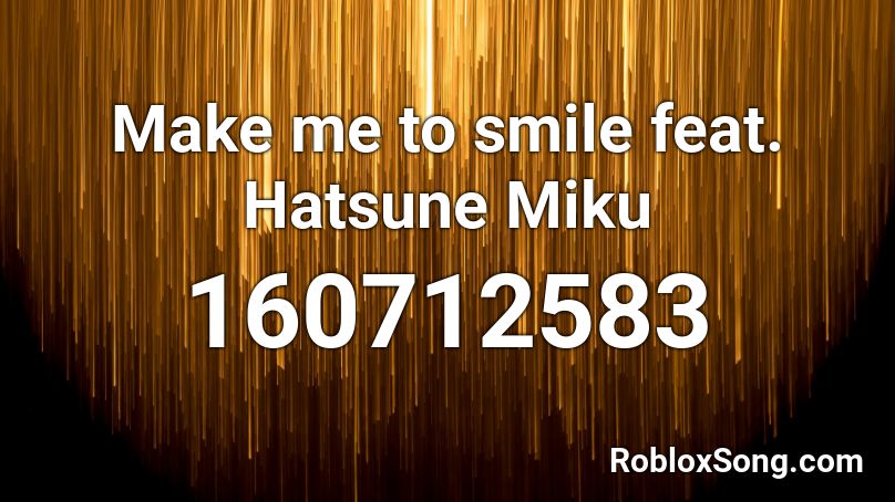 Make me to smile feat. Hatsune Miku Roblox ID