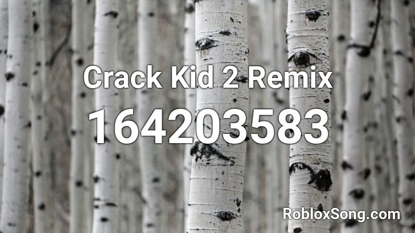 Crack Kid 2  Remix Roblox ID