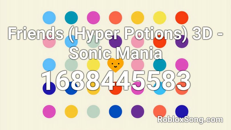 Friends (Hyper Potions) 3D - Sonic Mania Roblox ID