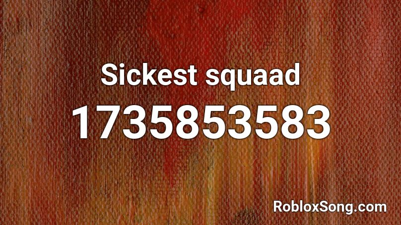 Sickest squaad Roblox ID