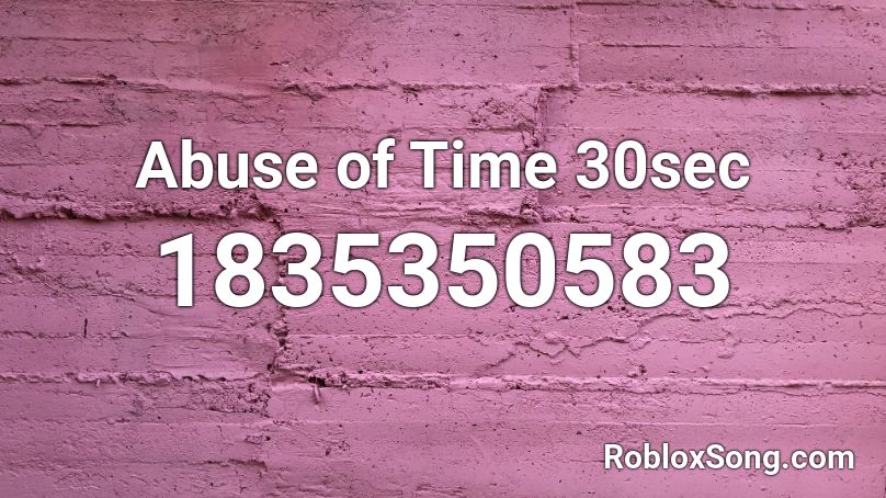 Abuse of Time 30sec Roblox ID