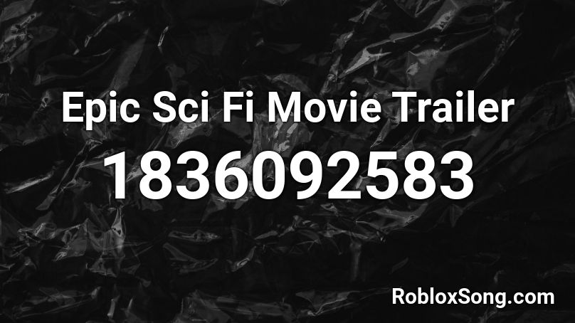 Epic Sci Fi Movie Trailer Roblox ID