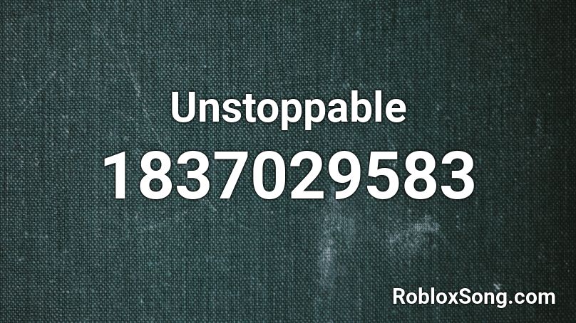 Unstoppable Roblox ID