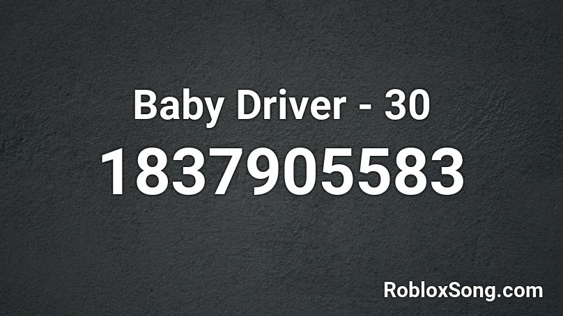 Baby Driver - 30 Roblox ID