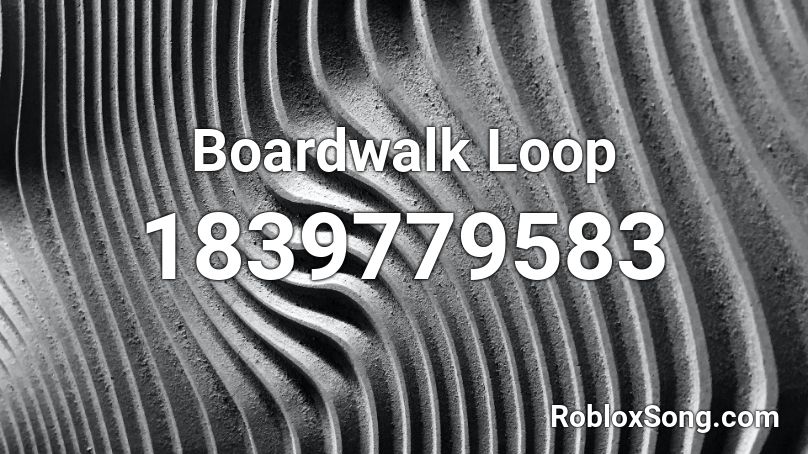 Boardwalk Loop Roblox ID