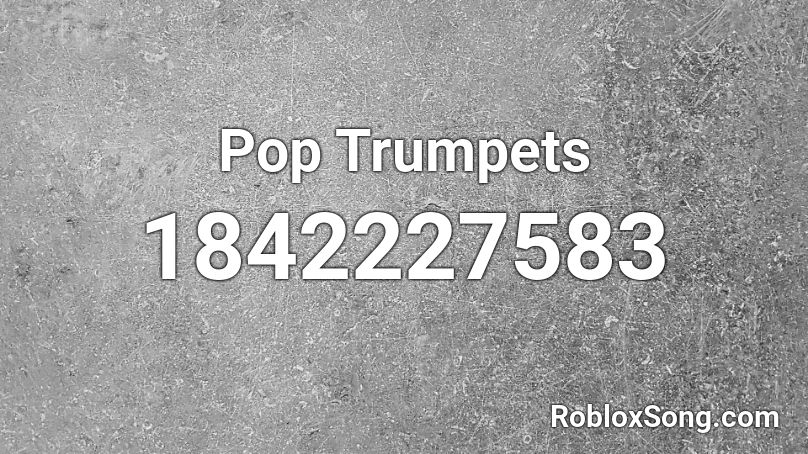 Pop Trumpets Roblox ID