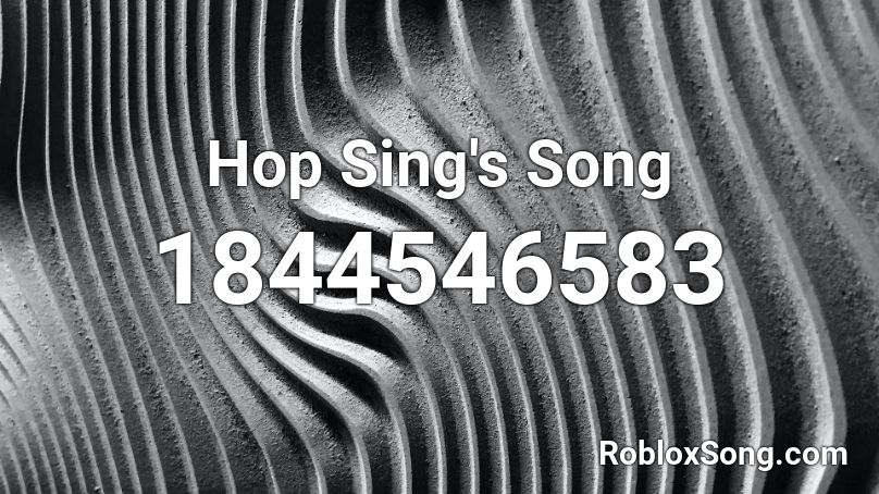 Hop Sing's Song Roblox ID