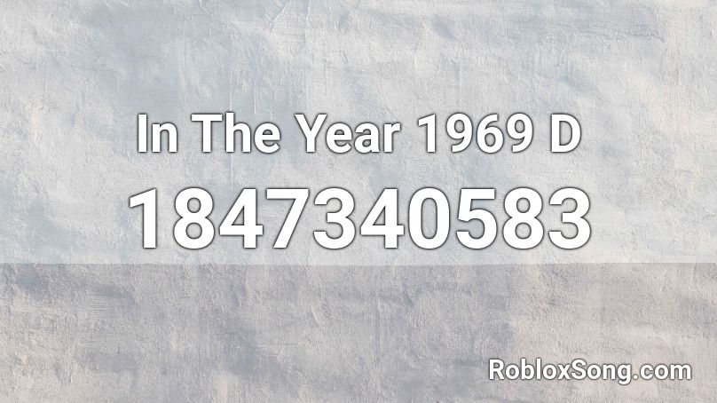 In The Year 1969  D Roblox ID