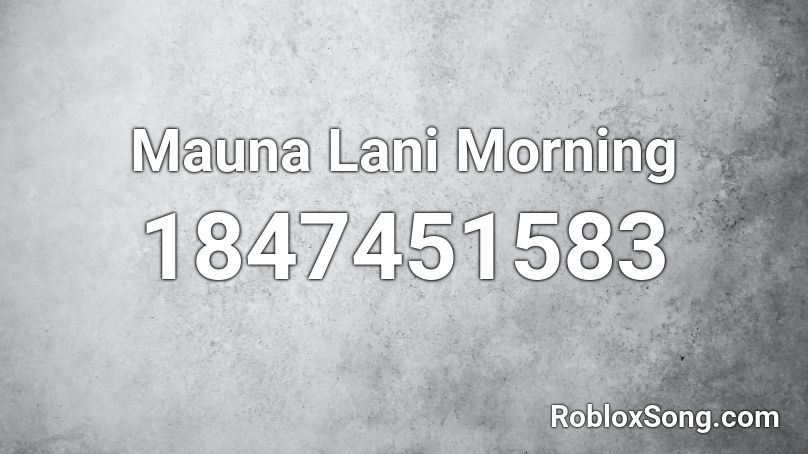 Mauna Lani Morning Roblox ID