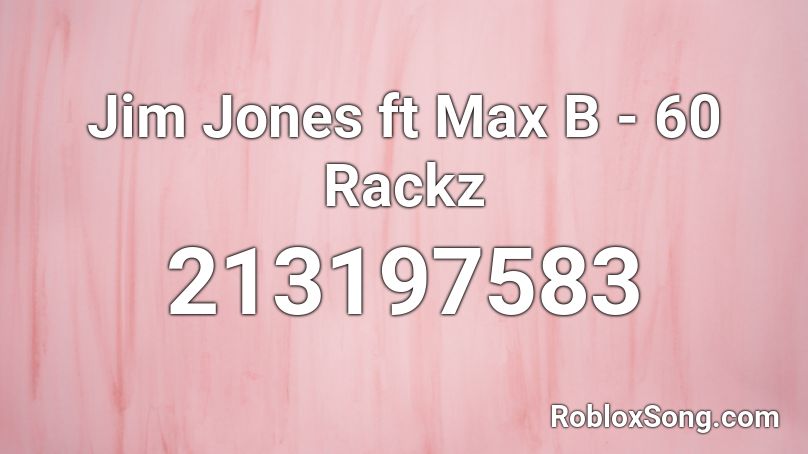 Jim Jones ft Max B - 60 Rackz Roblox ID