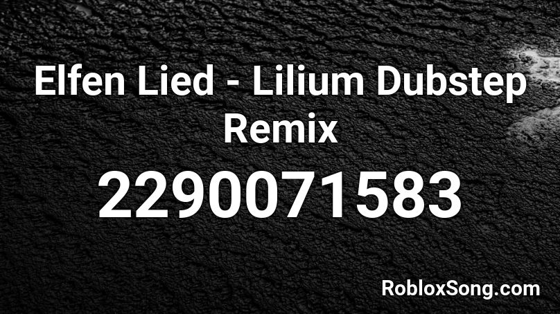 Elfen Lied - Lilium Dubstep Remix Roblox ID