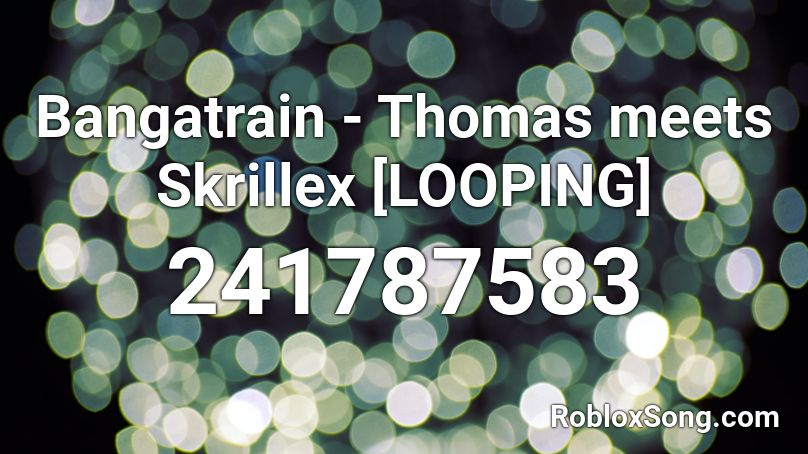 Bangatrain - Thomas meets Skrillex [LOOPING] Roblox ID