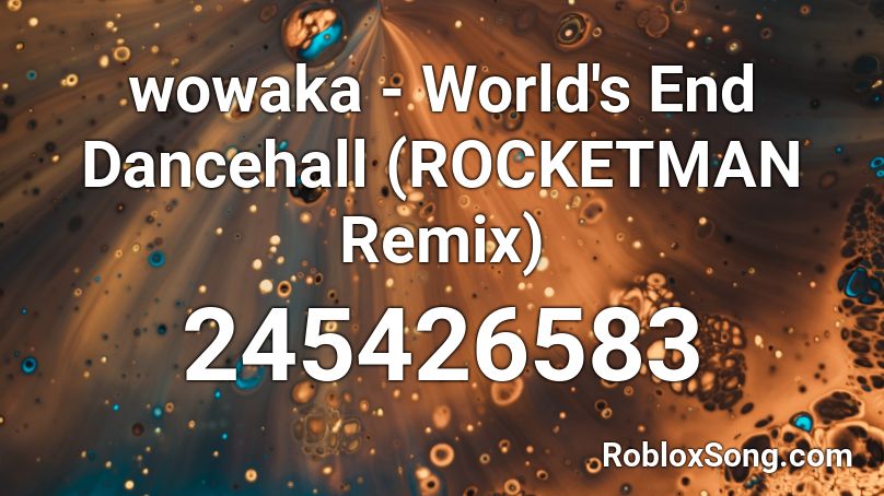 wowaka - World's End Dancehall (ROCKETMAN Remix) Roblox ID