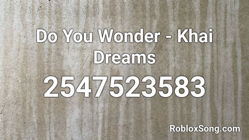 Do You Wonder - Khai Dreams Roblox ID