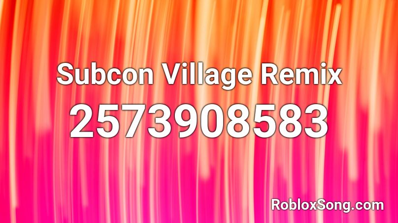 Subcon Village Remix Roblox ID