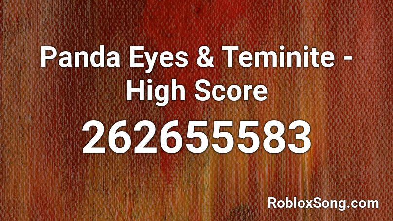 Panda Eyes & Teminite - High Score  Roblox ID