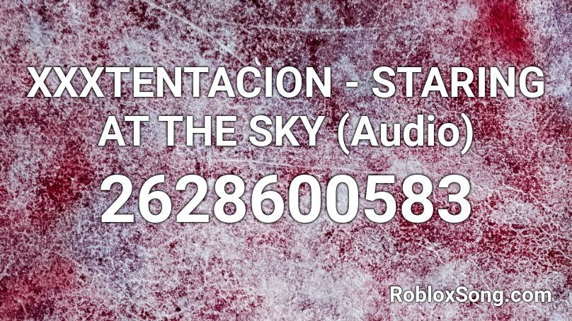 Xxxtentacion Staring At The Sky Audio Roblox Id Roblox Music Codes - xxxtentacion changes roblox id