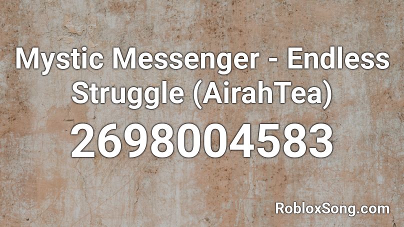 Mystic Messenger - Endless Struggle (AirahTea) Roblox ID