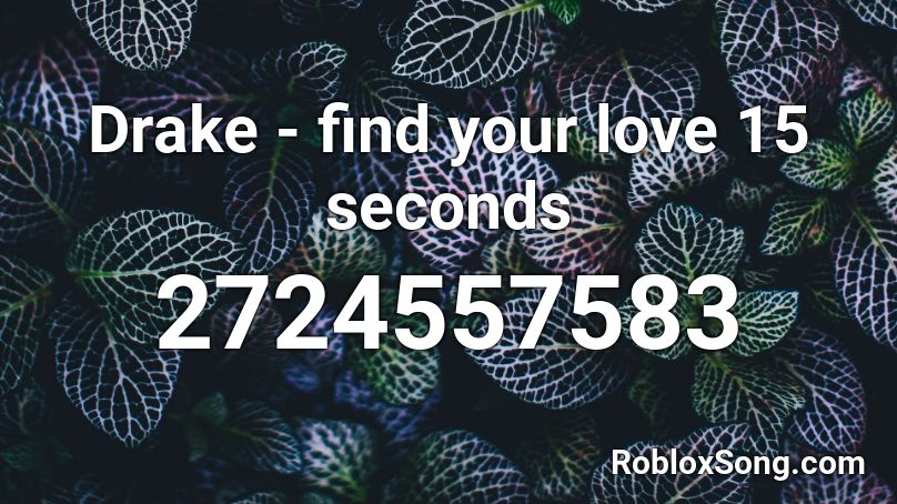 Drake - find your love 15 seconds Roblox ID