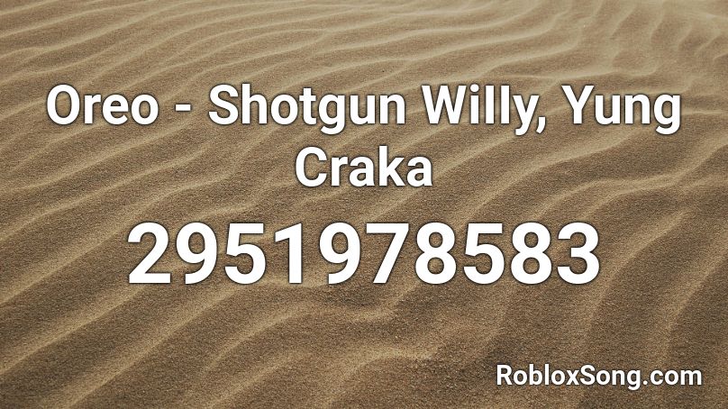Oreo - Shotgun WiIIy, Yung Craka Roblox ID