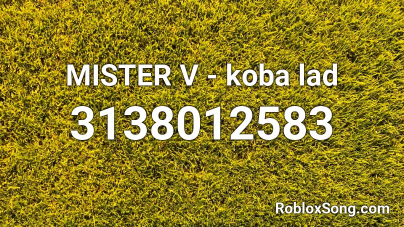 Mister V Koba Lad Roblox Id Roblox Music Codes - koba lad code roblox