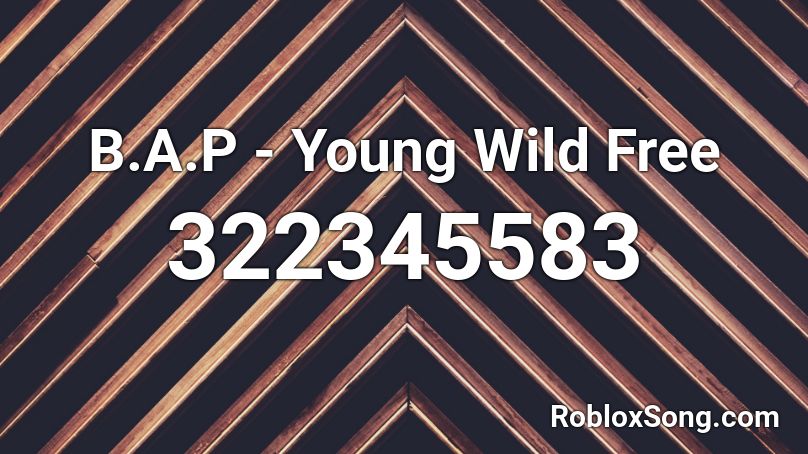 B.A.P - Young Wild Free  Roblox ID