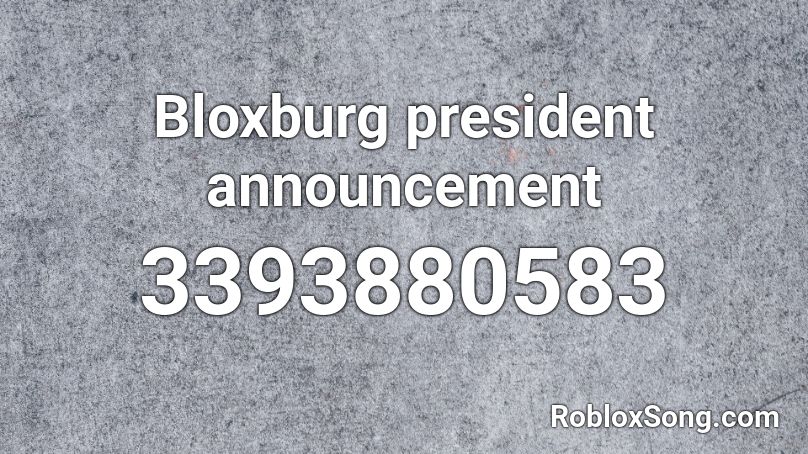 Bloxburg president announcement Roblox ID