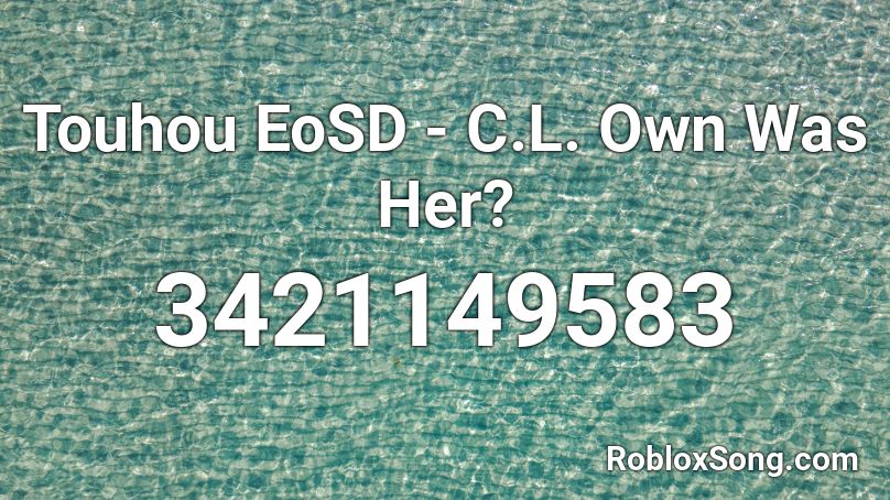 Touhou EoSD - C.L. Own Was Her? Roblox ID