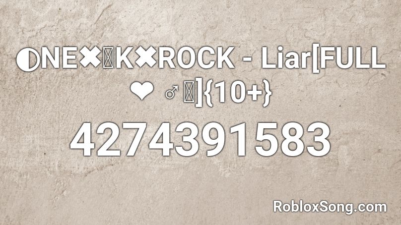 ◐NE✖〄K✖ROCK  - Liar[FULL❤ ♂｡]{10+} Roblox ID