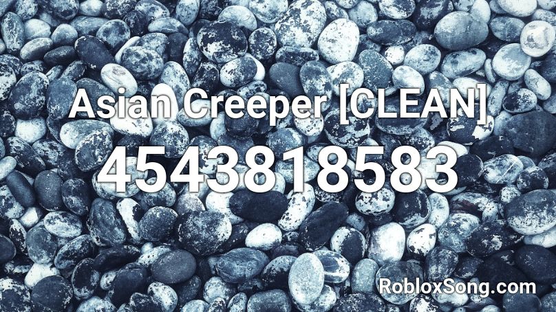 Asian Creeper [CLEAN] Roblox ID