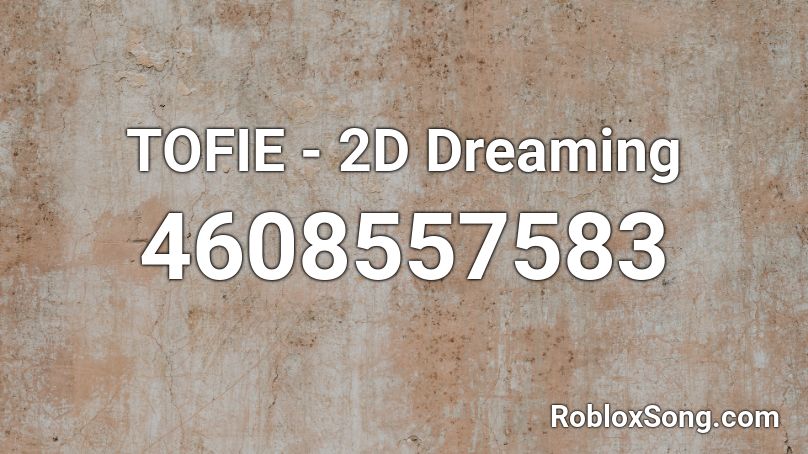 TOFIE - 2D Dreaming Roblox ID