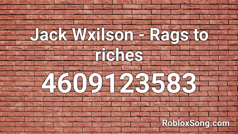 Jack Wxilson - Rags to riches Roblox ID