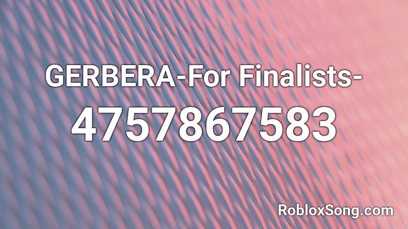 GERBERA-For Finalists- Roblox ID