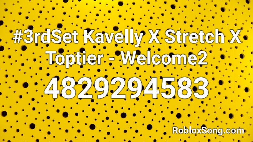 #3rdSet Kavelly X Stretch X Toptier - Welcome2 Roblox ID